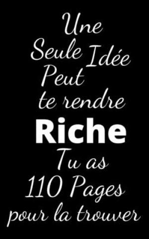 Kniha Une seule idée peut te rendre riche: Tu as 110 pages pour la trouver Humourdecalecale Publishing