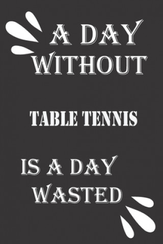 Könyv A day without table tennis is a day wasted Journal &notebook Notebook