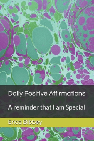 Könyv Daily Positive Affirmations: A reminder that I am Special Erica Bibbey