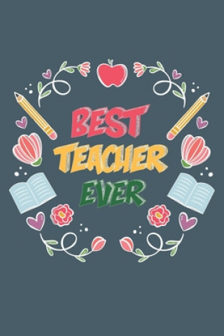 Knjiga Best Teacher Ever: Teacher Appreciation Gift, Teacher Thank You Gift, Teacher End of the School Year Gift, Birthday Gift for Teachers, Te Cool Notes