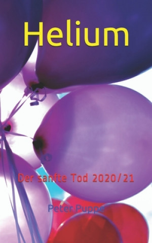 Книга Helium: Der sanfte Tod 2020/21 Peter Puppe