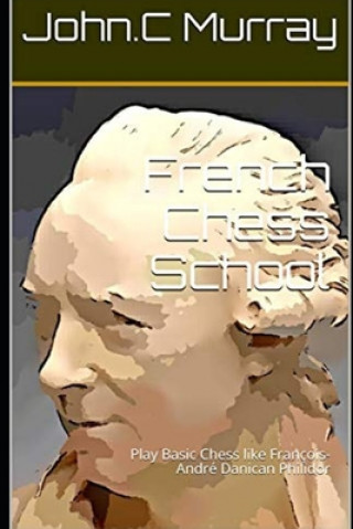 Carte French Chess School: Play Basic Chess like François-André Danican Philidor John C. Murray
