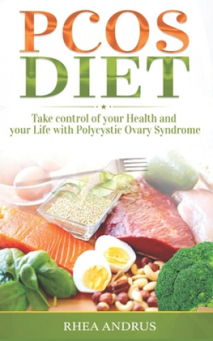 Könyv PCOS Diet: Take control of your Health and your Life with Polycystic Ovary Syndrome Rhea Andrus