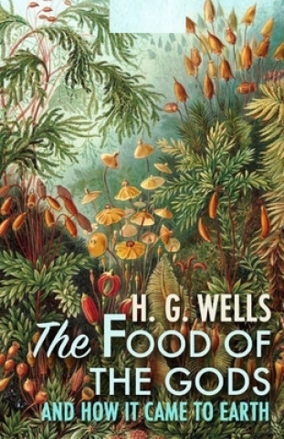 Könyv The Food of the Gods and How It Came to Earth Illustrated H. G. Wells