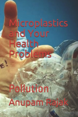 Livre Microplastics and Your Health Problems: Pollution Anupam Rajak