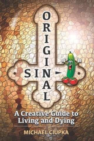 Kniha Original Sin: A Creative Guide to Living and Dying Michael Ciupka