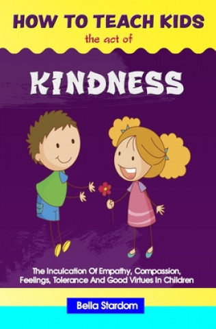 Książka How to Teach Kids the Act of Kindness Bella Stardom