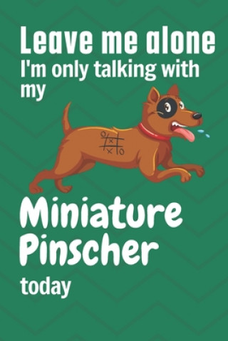 Carte Leave me alone I'm only talking with my Miniature Pinscher today: For Miniature Pinscher Dog Fans Wowpooch Press