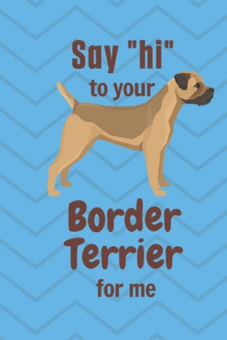 Könyv Say "hi" to your Border Terrier for me: For Border Terrier Dog Fans Wowpooch Press