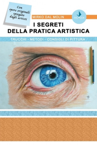 Könyv I Segreti Della Pratica Artistica: Trucchi-Metodi-Consigli di pittura Mirko Dal Molin