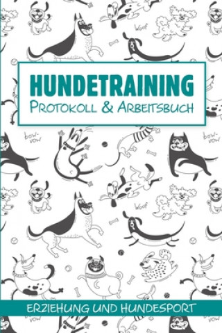 Kniha Hundetraining: Protokoll und Arbeitsbuch zum Ausfüllen - Ideal für Hundeschule, Erziehung und Hundesport wie Agility, Obedience - ca Papernotion Hundetraining