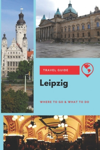 Carte Leipzig Travel Guide: Where to Go & What to Do Thomas Lee