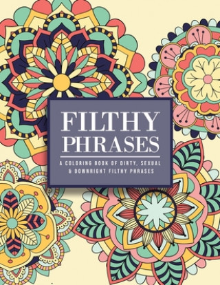 Книга Filthy Phrases: An Adult Coloring Book of Dirty, Sexual and Downright Filthy Phrases Bdsm Princess