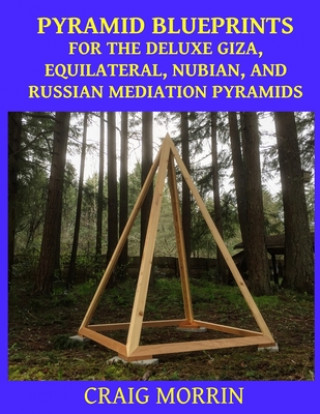 Book Pyramid Blueprints for the Deluxe Giza, Equilateral, Nubian and Russian Meditation Pyramids Craig Morrin