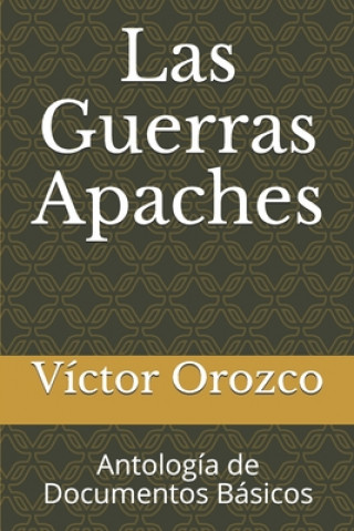 Knjiga Las Guerras Apaches: Antología de Documentos Básicos Victor Orozco
