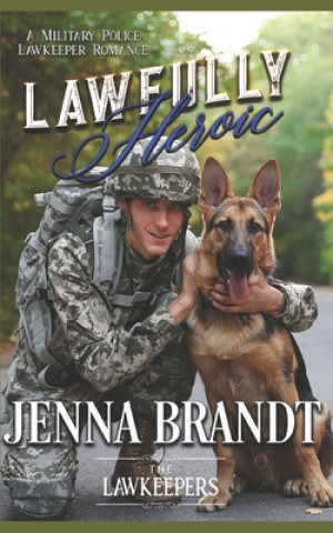 Kniha Lawfully Heroic: Inspirational K9 Contemporary The Lawkeepers
