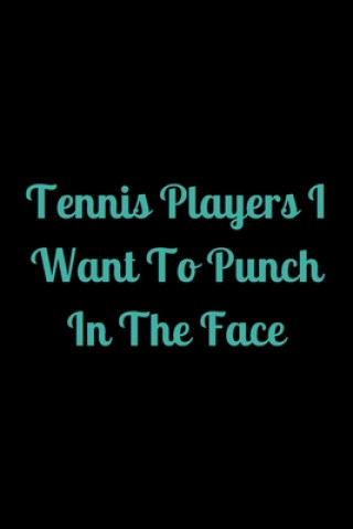 Carte Tennis Players I Want To Punch In The Face Start Note Books