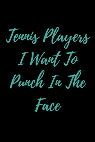 Könyv Tennis Players I Want To Punch In The Face Start Note Books