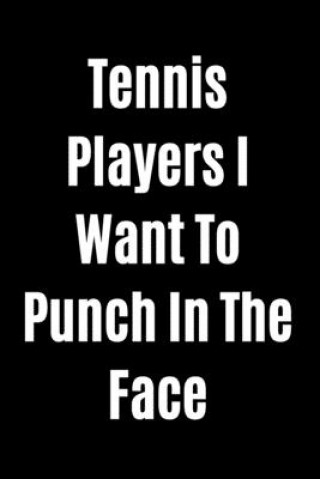 Książka Tennis Players I Want To Punch In The Face Start Note Books