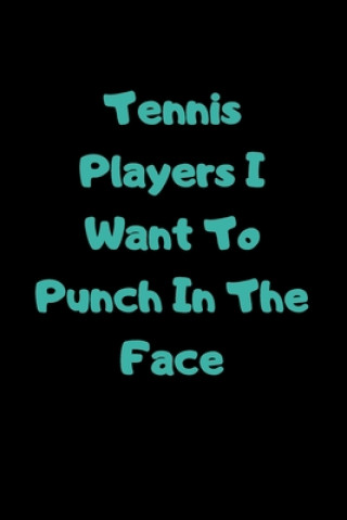 Książka Tennis Players I Want To Punch In The Face Start Note Books