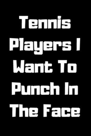 Książka Tennis Players I Want To Punch In The Face Start Note Books