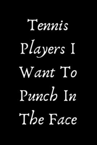 Książka Tennis Players I Want To Punch In The Face Start Note Books