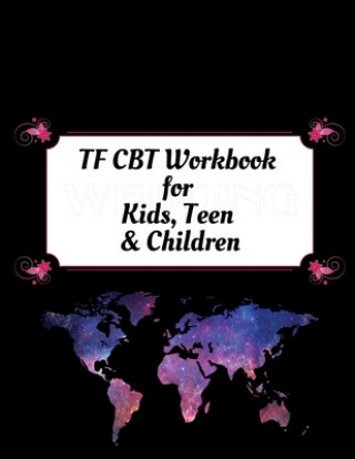 Książka TF CBT Workbook for Kids, Teen and Children: Your Guide to Free From Frightening, Obsessive or Compulsive Behavior, Help Children Overcome Anxiety, Fe Yuniey Publication