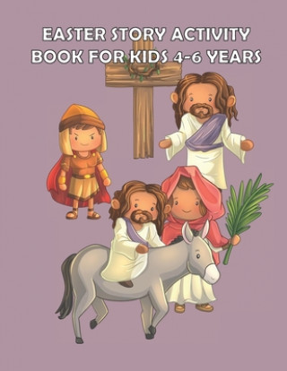 Könyv Easter Story Activity Book for Kids 4-6 years: Bible Story for kids: A Fun Creative Christian Coloring workbook for Boys and girls ages 4-6 years Heavenlyjoy Gospel Collections