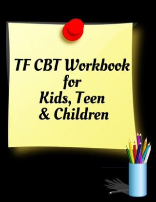 Книга TF CBT Workbook for Kids, Teen and Children: Your Guide to Free From Frightening, Obsessive or Compulsive Behavior, Help Children Overcome Anxiety, Fe Yuniey Publication