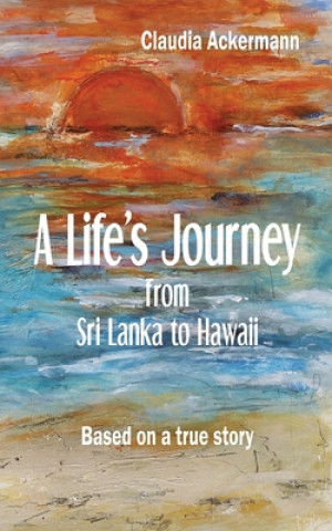 Boek A Life's Journey from Sri Lanka to Hawaii Claudia Ackermann