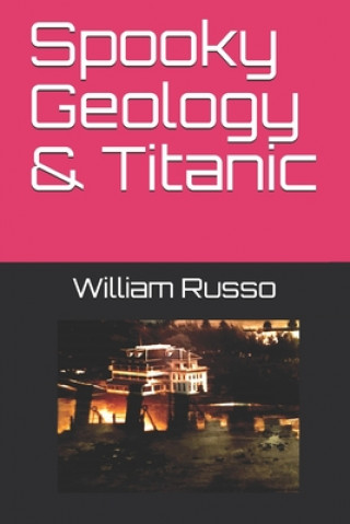 Buch Spooky Geology & Titanic William Russo