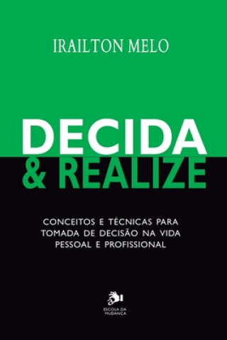 Carte Decida & Realize: Conceitos e técnicas para tomada de decis?o na vida pessoal e profissional Irailton M. Souza