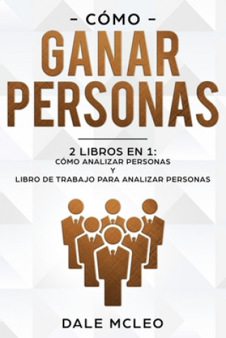 Kniha Cómo ganar personas: 2 LIBROS EN 1: Cómo analizar personas y Libro de Trabajo para analizar personas Dale McLeo