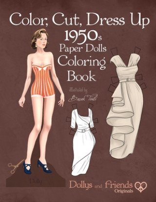 Carte Color, Cut, Dress Up 1950s Paper Dolls Coloring Book, Dollys and Friends Originals: Vintage Fashion History Paper Doll Collection, Adult Coloring Page Dollys and Friends