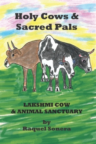 Carte Holy Cows and Sacred Pals: Lakshmi Cow and Animal Sanctuary Raquel Sonera