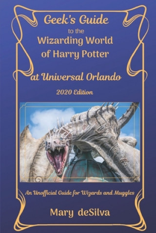Könyv Geek's Guide to the Wizarding World of Harry Potter at Universal Orlando 2020: An Unofficial Guide for Muggles and Wizards Mary Desilva