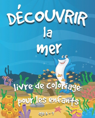 Книга Découvrir La Mer: Un livre de coloriage (8"×10") pour les enfants de 2 ? 8 ans avec des poissons, des requins, des poulpes, des baleines Coloring Life Publishing