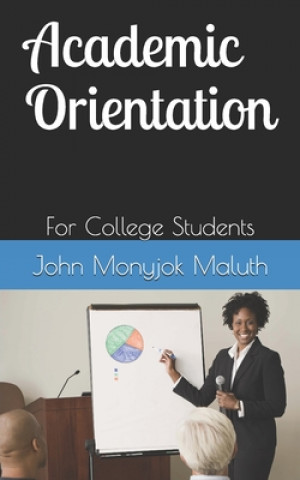 Книга Academic Orientation John Monyjok Maluth