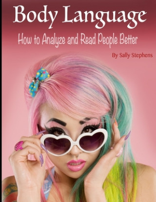 Kniha Body Language: How to Analyze and Read People Better Sally Stephens