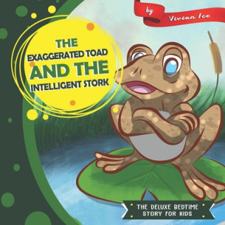 Książka The Exaggerated Toad and the Intelligent Stork: The Deluxe Bedtime Story for Kids Vivian Ice