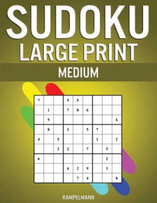 Knjiga Sudoku Large Print Medium: 200 Medium Level Sudokus with Instructions and Solutions - Large Print Kampelmann