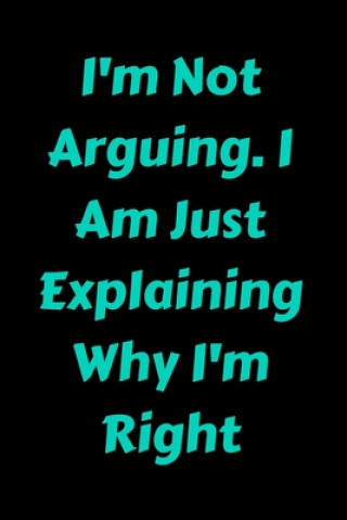 Könyv I'm Not Arguing. I Am Just Explaining Why I'm Right Star Note Book