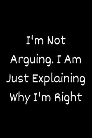 Könyv I'm Not Arguing. I Am Just Explaining Why I'm Right Star Note Book