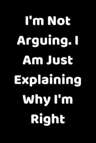 Kniha I'm Not Arguing. I Am Just Explaining Why I'm Right Star Note Book