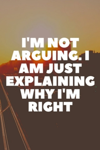 Книга I'm Not Arguing. I Am Just Explaining Why I'm Right Star Note Book