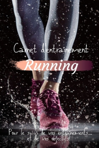 Книга Carnet d'entraînement Running Pour le suivi de vos entraînements...et de vos objectifs!: Carnet d'entraînement Running ? remplir, pour le suivi de vos Cb Coach Editions
