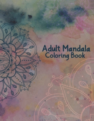 Carte Adult Mandala Coloring Book: Stress Relieving and Calming Designs Mandala Coloring Books for Adults Relaxation - 50 Beautiful Design Mandalas Color Pretty Coloring Books Publishing