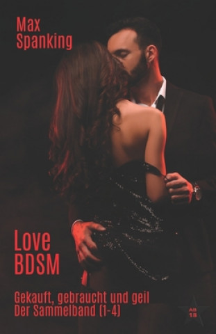 Könyv Love BDSM: Gekauft, gebraucht und geil: Der Sammelband (1-4) Max Spanking