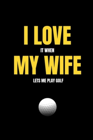 Carte I love it when my wife lets me play golf Mb Journals