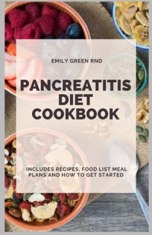 Książka Pancreatitis Diet Cookbook: Includes recipes, food list, meal plans and how to get started Emily Green Rnd